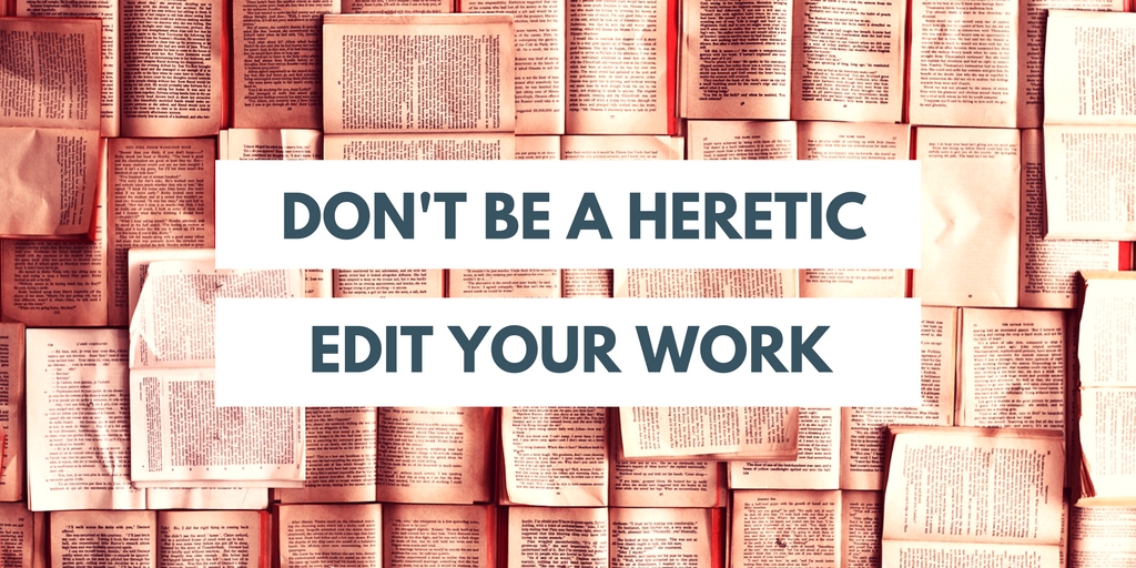 Edit, don't be a heretic