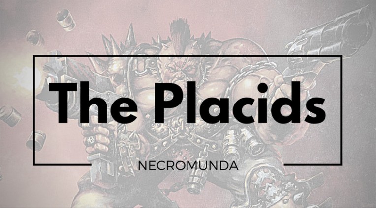 The Placids - Necromunda